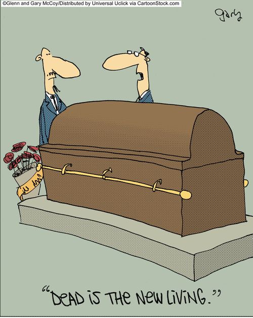 'Dead is the new living.'