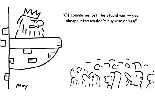 'Of course we lost the stupid war- you cheapskates wouldn't buy war bonds!'