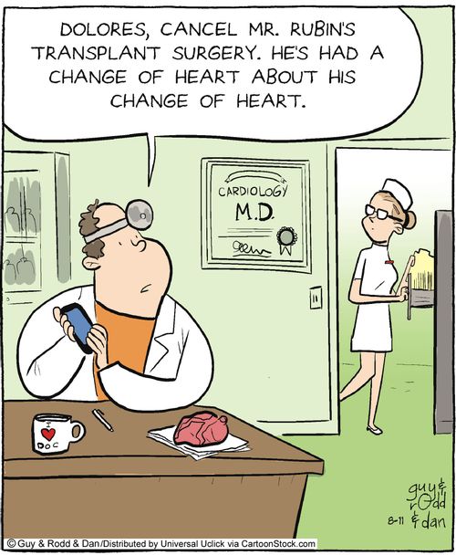 'Dolores, cancel Mr. Rubin's transplant surgery. He's had a change of heart about his change of heart.'
