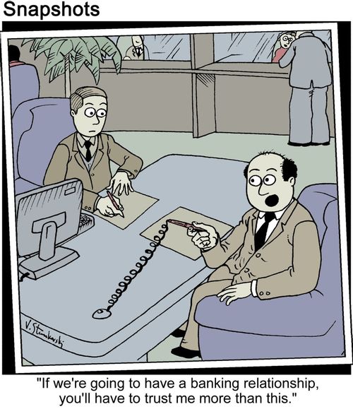 'If we're going to have a banking relationship, you'll have to trust me more than this.'