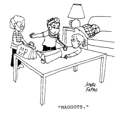 'Maggots.' - playing doctor
