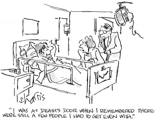 'I was at death's door, when I remembered there were still a few people I had to get even with.'