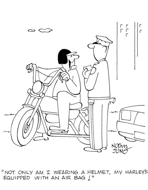 'Not only am I wearing a helmet, my Harley's equipped with an air bag!'