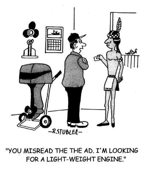 ' You misread the ad,I'm looking for a light-weight engine.'