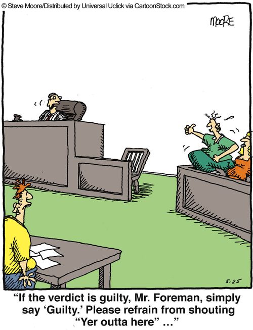 'If the verdict is guilty, Mr. Foreman, simply say 'Guilty.' Please refrain from shouting 'Yer outta here'....'