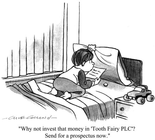 'Why not invest that money in 'Tooth Fairy PLC'? Send for a prospectus now.'