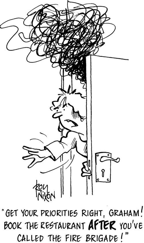 'Get your priorities right, Graham! Book the restaurant AFTER you've called the fire brigade!'
