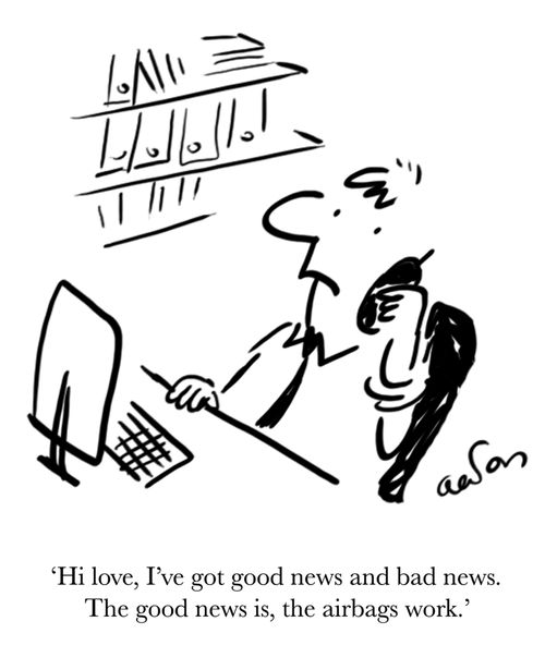 'Hi love, I've got good news and bad news. The good news is, the airbags work.'
