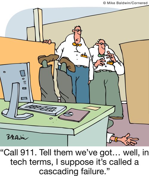 'Call 911. Tell them we've got... well, in tech terms, I suppose it's called a cascading failure.'