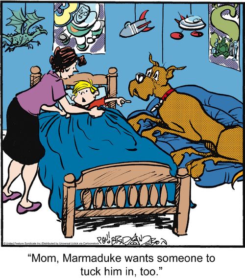 'Mum, Marmaduke wants someone to tuck him in, too.'