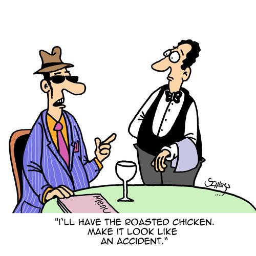 "I'll have the roasted chicken. Make it look like an accident."