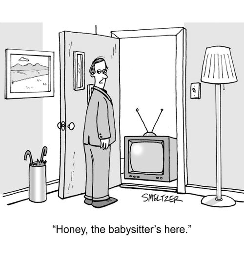 "Honey, the babysitter's here." 