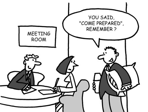 Meeting room: "You said 'come prepared', remember?"