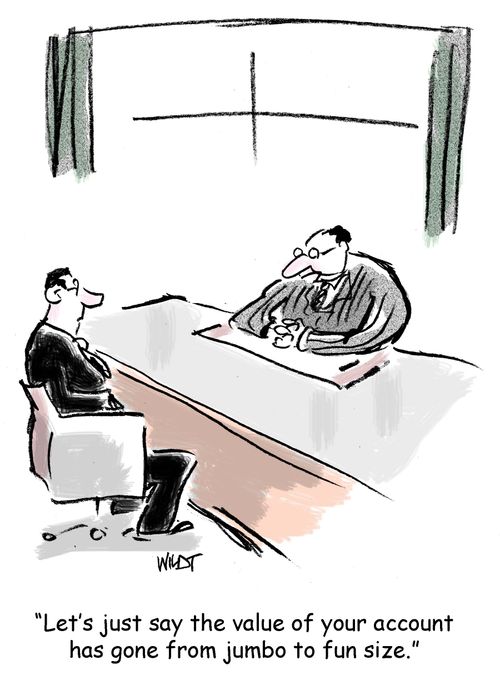 "Let's just say the value of your account has gone from jumbo to fun size."