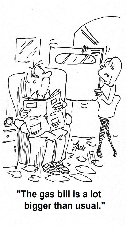 'The gas bill is a lot bigger than usual.'