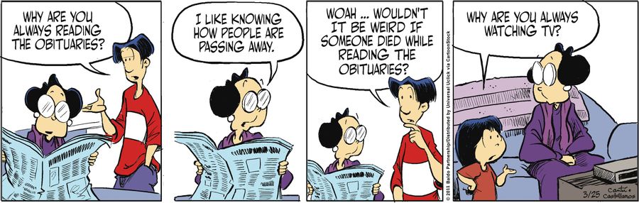 "Woah...wouldn't it be weird if someone died while reading the obituaries?"