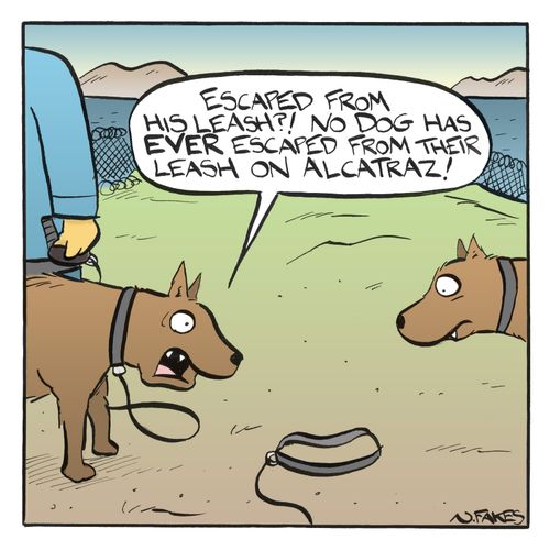 'Escaped dog from his leash?! No dog has ever escaped from their leash on Alcatraz!'