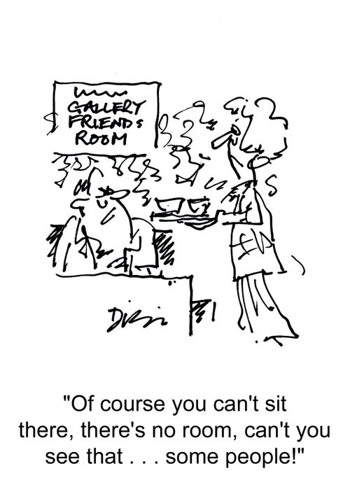'Of course you can't sit there, there's no room, can't you see that... some people!'