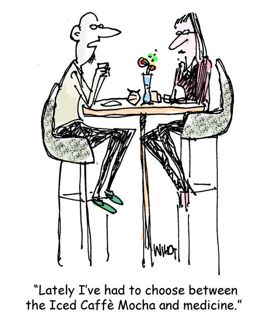'Lately I've had to choose between the Iced Caffe Mocha and medicine.'