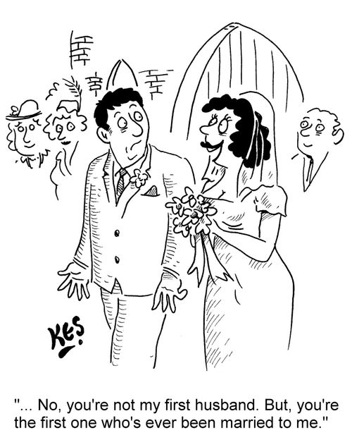 "... No, you're not my first husband. But, you're the first one who's ever been married to me."