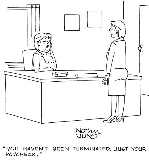 "You haven't been terminated, just your paycheck."