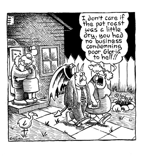 'I don't care if the pot roast was a little dry,you had no business condemning poor Gloria to hell'