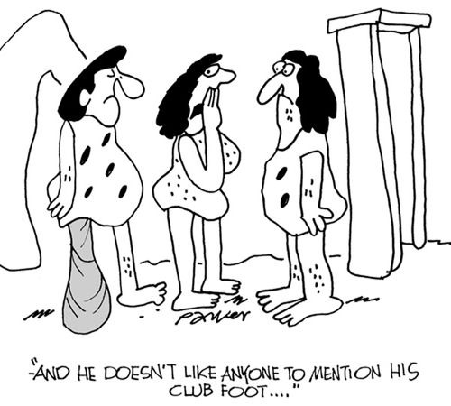'...and he doesn't like anyone to mention his club foot...'