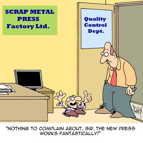 'Nothing to complain about, sir. The new press works fantastically!'
