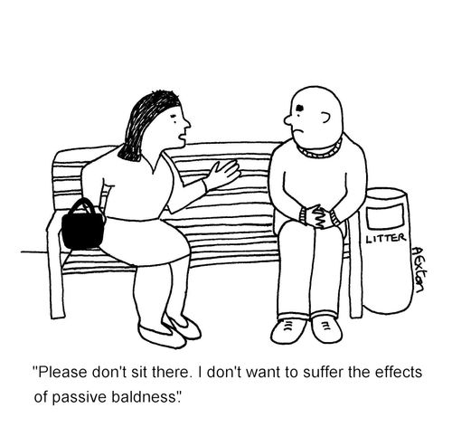 'Please don't sit there. I don't want to suffer the effects of passive baldness.'