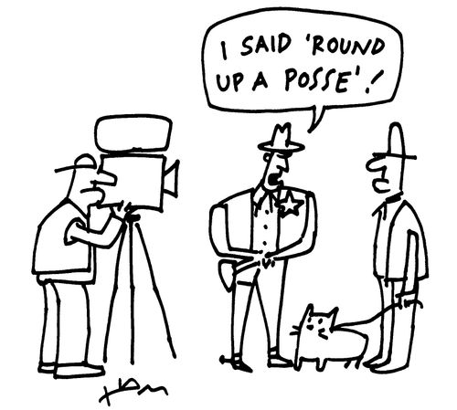 'I said 'Round up a posse'!'
