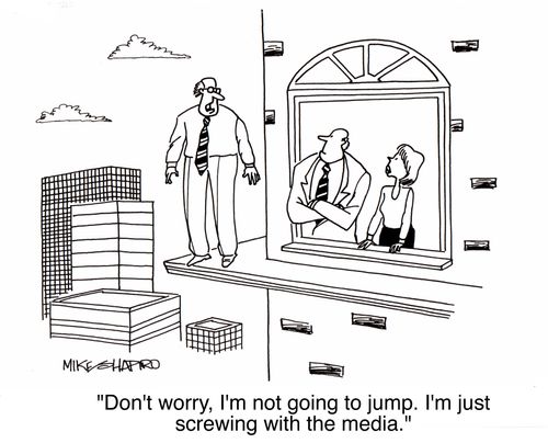 'Don't worry, I'm not going to jump. I'm just screwing with the media.'
