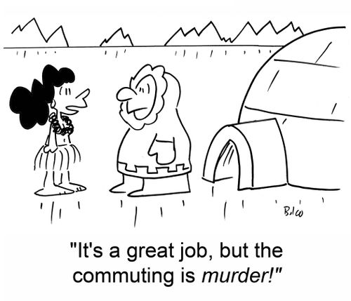 'It's a great job, but the commuting is murder.'