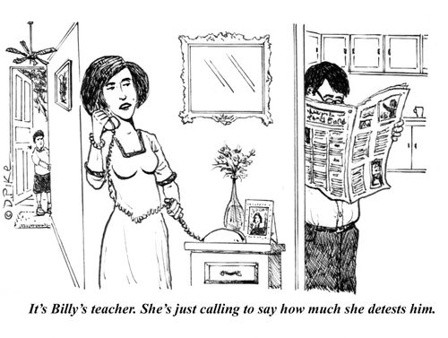 "It's Billy's teacher. She's just calling to say how much she detests him."