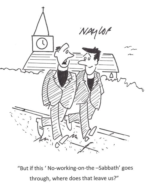 'But if this 'No-working-on-the-Sabbath' goes through, where does that leave us?'