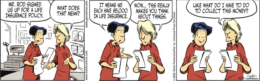 "Mr. Rod signed us up for a life insurance policy."