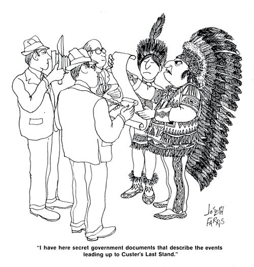 'I have here secret government documents that describe the events leading up to Custer's Last Stand.'