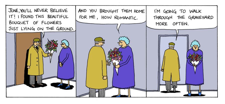 Man brings wife home a bunch of flowers that he found in the graveyard.