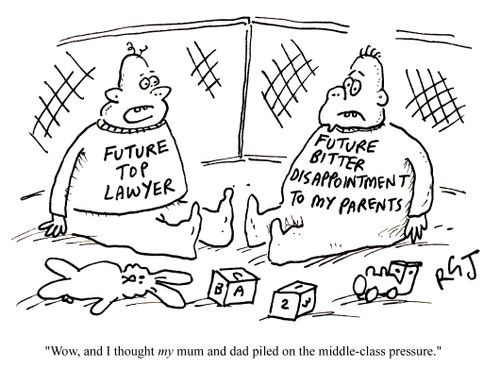 'Wow, and I thought my mum and dad piled on the middle-class pressure.'