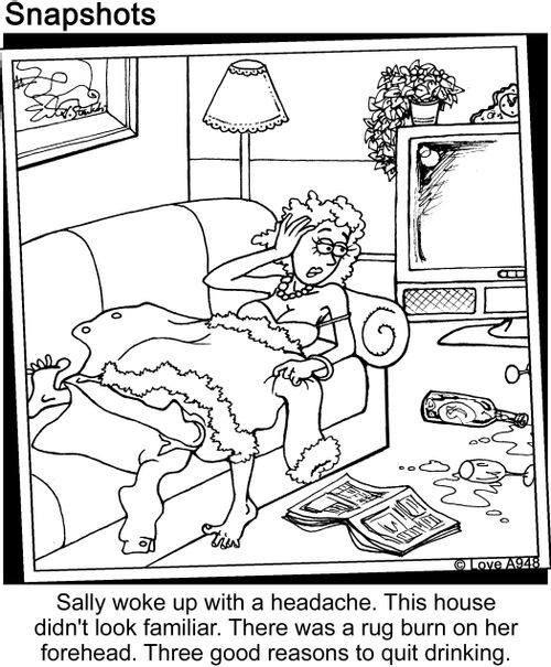Sally woke up with a headache. This house didn't look familiar. There was a rug burn on her forehead. Three good reasons to quit drinking.
