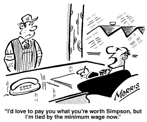 'I'd love to pay you what you're worth Simpson, but I'm tied by the minimum wage now.'