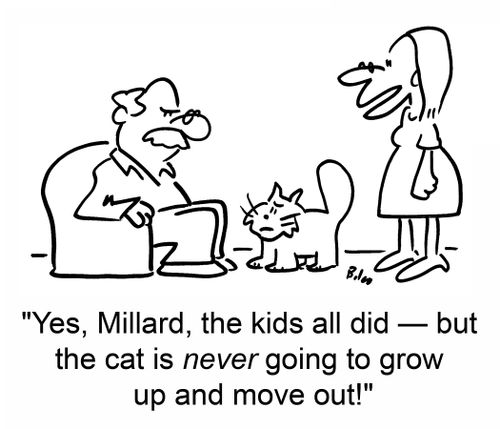 'Yes, Millard, the kids all did -- but the cat is never going to grow up and move out!'