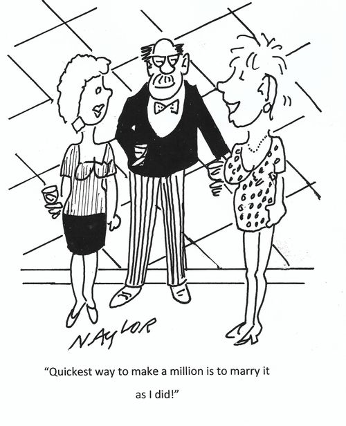 "Quickest way to make a million is to marry it as I did!"