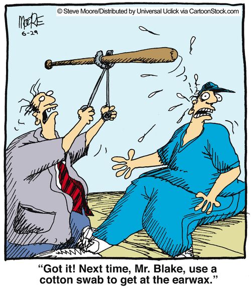 'Got it! Next time, Mr. Blake, use a cotton swab to get at the earwax.'