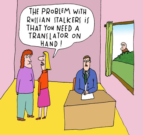 'The problem with Russian stalkers is that you need a translator on hand!'