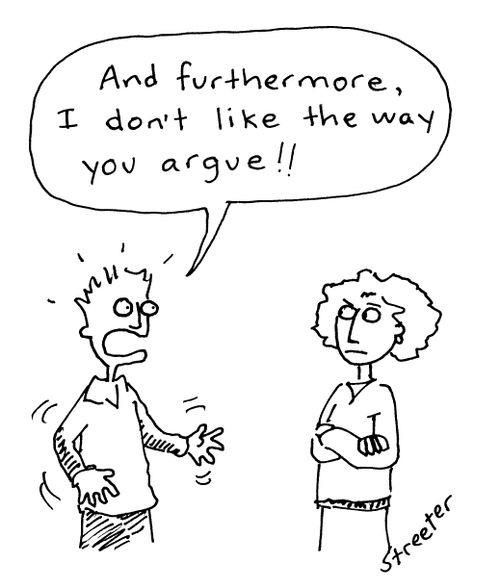 "And furthermore, I don't like the way you argue!"