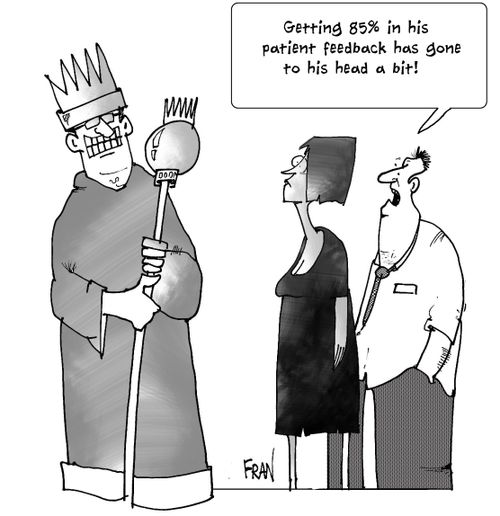 Getting 85% on his patient feedback has gone to his head a bit!