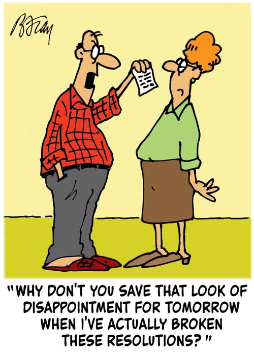 'Why don't you save that look of disappointment for tomorrow when I've actually broken these resolutions?'