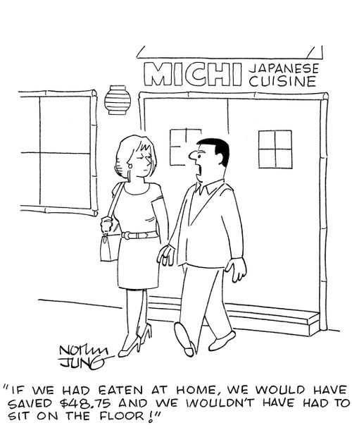 'If we had eaten at home,we would have saved $48.75 and we wouldn't have had to sit on the floor!'