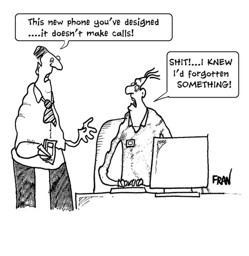 "This new phone you've designed...it doesn't make calls!"