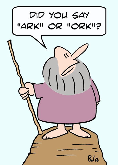 'Did You say 'ark' or 'ork'?'